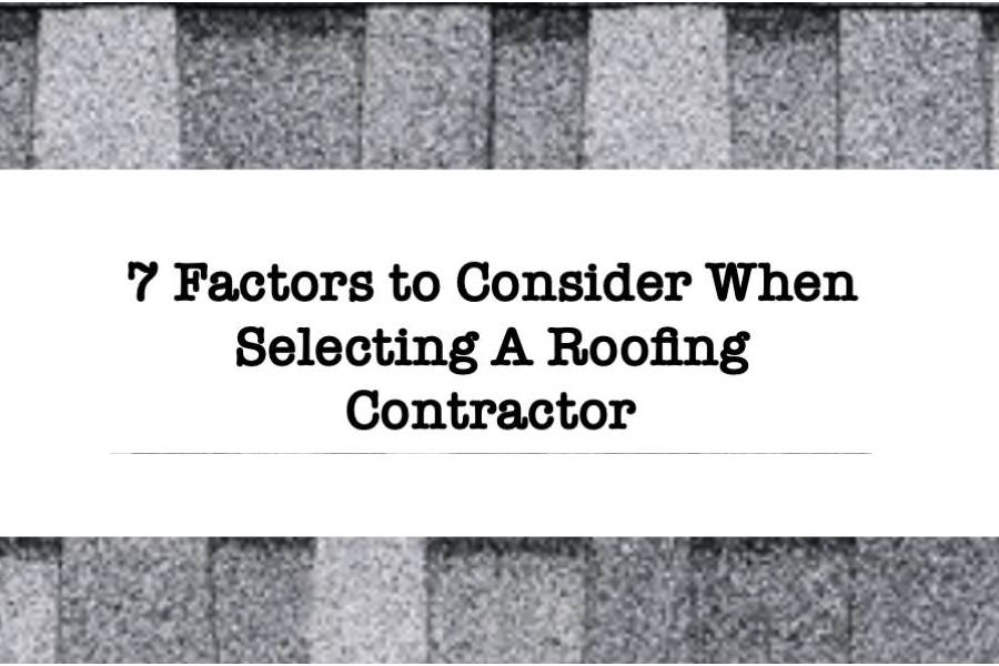7-Factors-to-Consider-When-Selecting-A-Roofing-Contractor