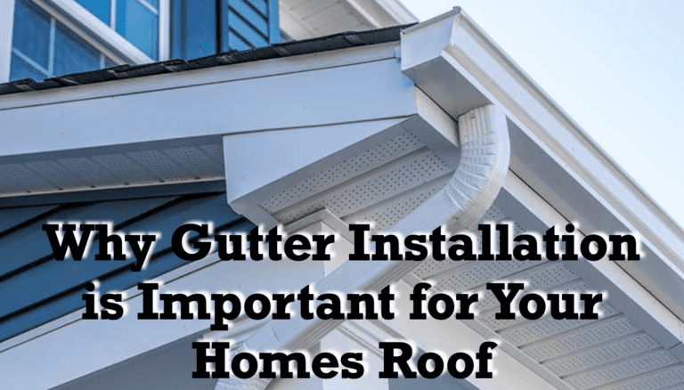 Why-Gutter-Installation-is-Important-for-Your-Homes-Roof